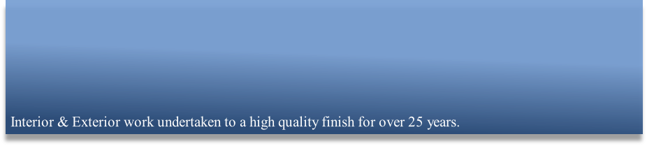Interior & Exterior work undertaken to a high quality finish for over 25 years.